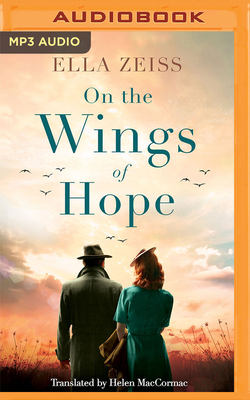 On the Wings of Hope - Zeiss, Ella, and Hillgartner, Malcolm (Read by), and Maccormac, Helen (Translated by)