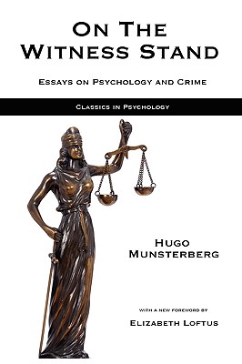 On the Witness Stand: Essays on Psychology and Crime - Munsterberg, Hugo, and Loftus, Elizabeth, Dr. (Foreword by), and Hatala, Mark (Editor)