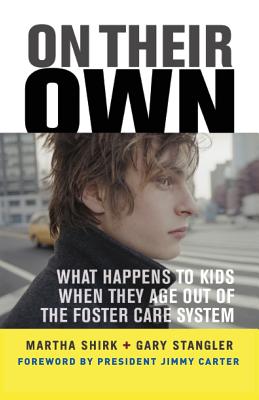 On Their Own: What Happens to Kids When They Age Out of the Foster Care System - Shirk, Martha