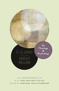 On Theology and Psychology: The Correspondence of C. G. Jung and Adolf Keller