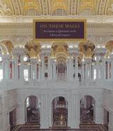On These Walls: Inscriptions & Quotations in the Library of Congress