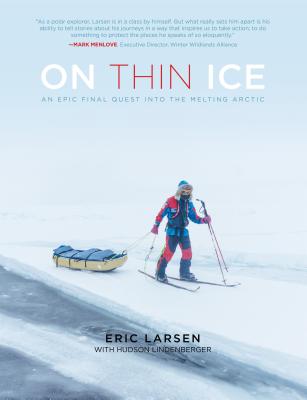 On Thin Ice: An Epic Final Quest into the Melting Arctic - Larsen, Eric, and Lindenberger, Hudson