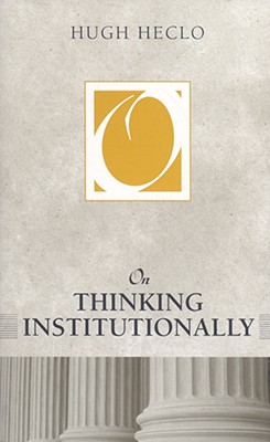 On Thinking Institutionally - Heclo, Hugh, Professor