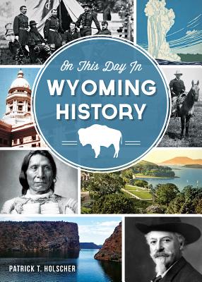 On This Day in Wyoming History - Holscher, Patrick T