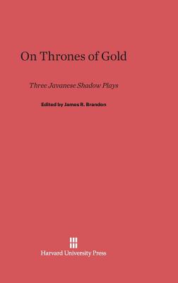 On Thrones of Gold: Three Japanese Shadow Plays - Brandon, James R (Foreword by)