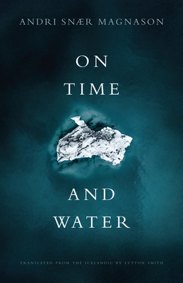 On Time and Water - Magnason, Andri Snr, and Smith, Lytton (Translated by)