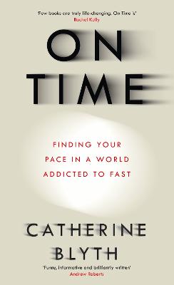 On Time: Finding Your Pace in a World Addicted to Fast - Blyth, Catherine