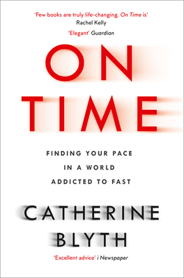 On Time: Finding Your Pace in a World Addicted to Fast - Blyth, Catherine