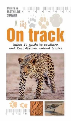 On Track: Quick ID guide to Southern and East African Animal Tracks - Stuart, Chris, and Stuart, Mathilde