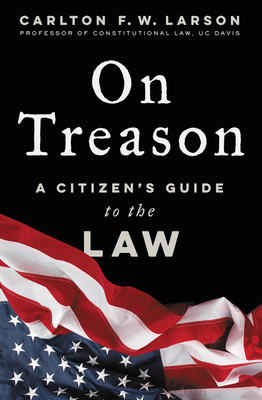 On Treason: A Citizen's Guide to the Law - Larson, Carlton F W