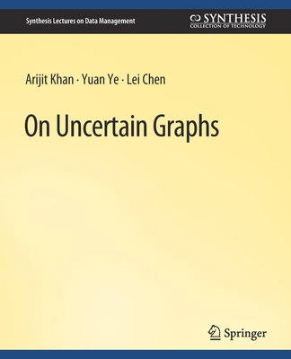On Uncertain Graphs - Khan, Arijit, and Ye, Yuan, and Chen, Lei