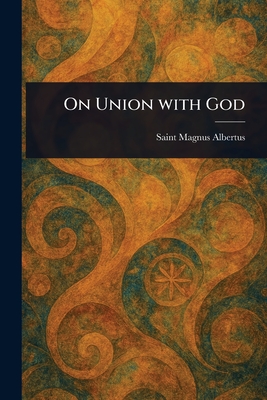 On Union With God - Albertus, Magnus Saint