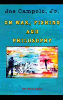 On War, Fishing and Philosophy - Campolo, Joe, Jr.