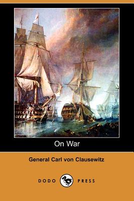 On War - Von Clausewitz, Carl, and Clausewitz, Carl Von General, and Graham, J J Colonel (Translated by)