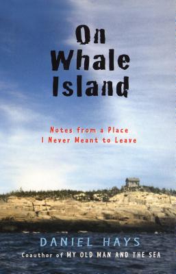 On Whale Island: Notes from a Place I Never Meant to Leave - Hays, Daniel