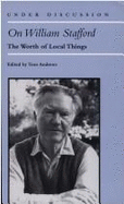 On William Stafford: The Worth of Local Things - Andrews, Tom (Editor)