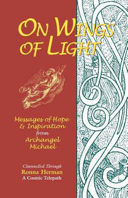 On Wings of Light: Messages of Hope and Inspiration from Archangel Michael - Herman, Ronna, and Charles, Rodney (Editor), and 1st World Library (Editor)