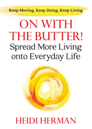 On With The Butter: Spread More Living onto Everyday Life