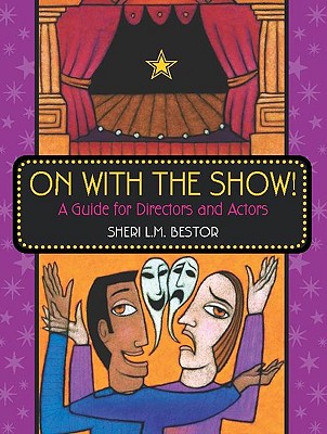 On with the Show!: A Guide for Directors and Actors - Bestor, Sheri