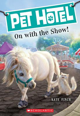 On with the Show! (Pet Hotel #4) - Finch, Kate, and Gurney, John Steven (Illustrator), and Jessell, Tim (Illustrator)