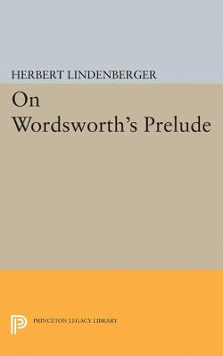 On Wordsworth's Prelude - Lindenberger, Herbert Samuel