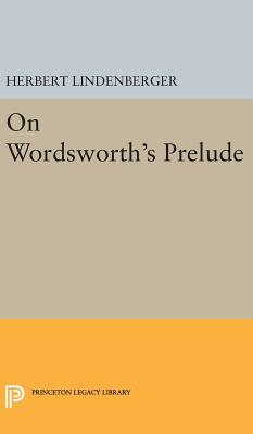 On Wordsworth's Prelude - Lindenberger, Herbert Samuel