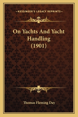 On Yachts and Yacht Handling (1901) - Day, Thomas Fleming