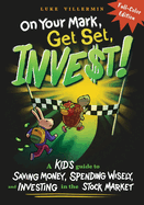On Your Mark, Get Set, INVEST: A Kid's Guide to Saving Money, Spending Wisely, and Investing in the Stock Market (Full-Color Edition)