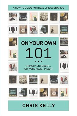 On Your Own 101: Not the Ordinary Survival Guide to Living on Your Own - Sheridan, Sara, and Kelly, Chris