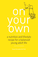 On Your Own: A Nutrition and Lifestyle Recipe for a Balanced Young Adult Life