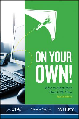 On Your Own!: How to Start Your Own CPA Firm, 2nd Edition - Poe, Brannon