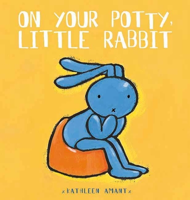 On Your Potty, Little Rabbit - Amant, Kathleen, and Van Den Abeele-Kinget, Inge (Translated by)