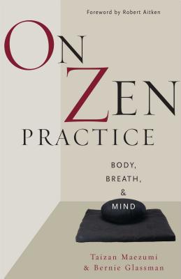 On Zen Practice: Body, Breath, and Mind - Maezumi, Taizan (Editor), and Glassman, Bernie (Editor), and Aiken, Robert (Foreword by)