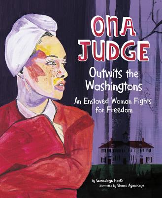 Ona Judge Outwits the Washingtons: An Enslaved Woman Fights for Freedom - Hooks, Gwendolyn