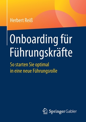 Onboarding F?r F?hrungskr?fte: So Starten Sie Optimal in Eine Neue F?hrungsrolle - Rei?, Herbert