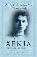 Once a Grand Duchess: Xenia, Sister of Nicholas II