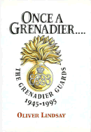Once a Grenadier--: The Grenadier Guards 1945-1995