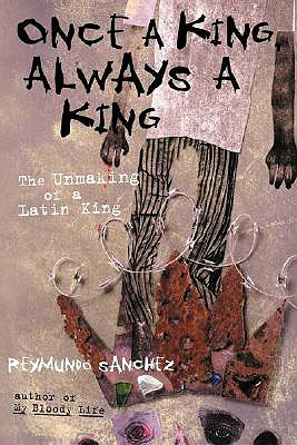 Once a King, Always a King: The Unmaking of a Latin King - Sanchez, Reymundo