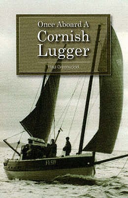 Once Aboard a Cornish Lugger - Greenwood, Paul