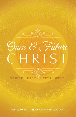 Once and Future Christ: Where East Meets West - McGilloway, Hriman