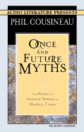 Once and Future Myths: The Power of Ancient Stories in Modern Times