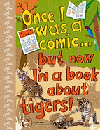 Once I Was a Comic Bookbut Now I'm a Book about Tigers