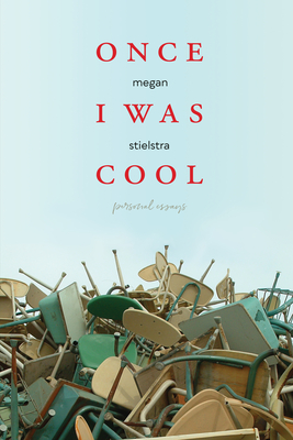 Once I Was Cool: Personal Essays - Stielstra, Megan