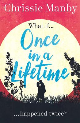 Once in a Lifetime: The perfect escapist romance - Manby, Chrissie