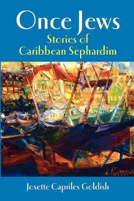 Once Jews: Stories of Caribbean Sephardim - Goldish, Josette C