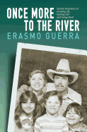 Once More to the River: Family Snapshots of Growing Up, Getting Out and Going Back - Guerra, Erasmo