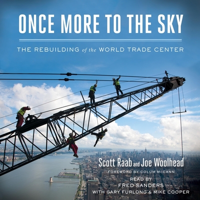 Once More to the Sky: The Rebuilding of the World Trade Center - Raab, Scott, and Woolhead, Joe, and McCann, Colum (Foreword by)