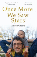 Once More We Saw Stars: A Memoir of Life and Love After Unimaginable Loss