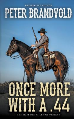 Once More With A .44 (A Sheriff Ben Stillman Western) - Brandvold, Peter