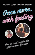 Once More, with Feeling: How We Tried to Make the Greatest Porn Film Ever